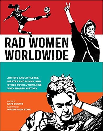 Rad Women Worldwide: Artists and Athletes, Pirates and Punks, and Other Revolutionaries Who Shaped History book cover.