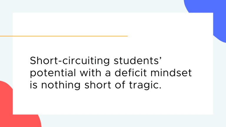 Short-circuiting students’ potential with a deficit mindset is nothing short of tragic.
