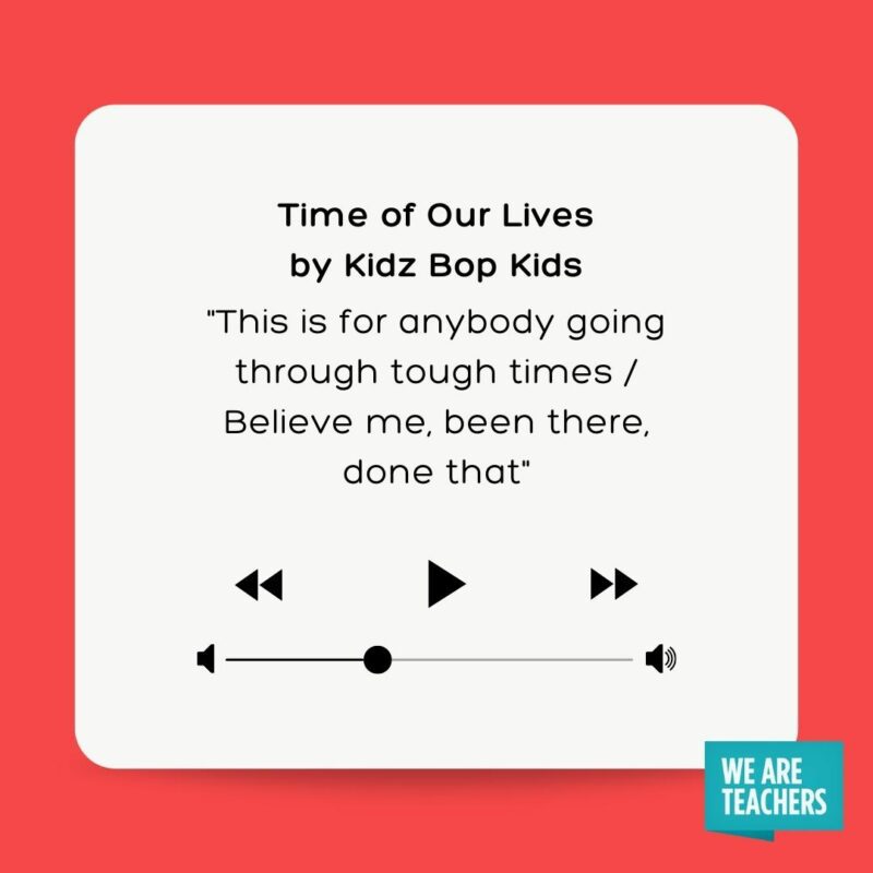  Time of Our Lives by Kidz Bop Kids This is for anybody going through tough times Believe me, been there, done that clean rap songs for school