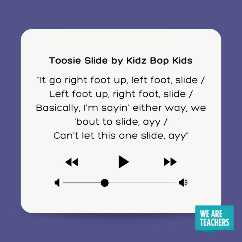 Toosie Slide by Kidz Bop Kids It go right foot up, left foot, slide Left foot up, right foot, slide Basically, I'm sayin' either way, we 'bout to slide, ayy Can't let this one slide, ayy clean rap songs for school