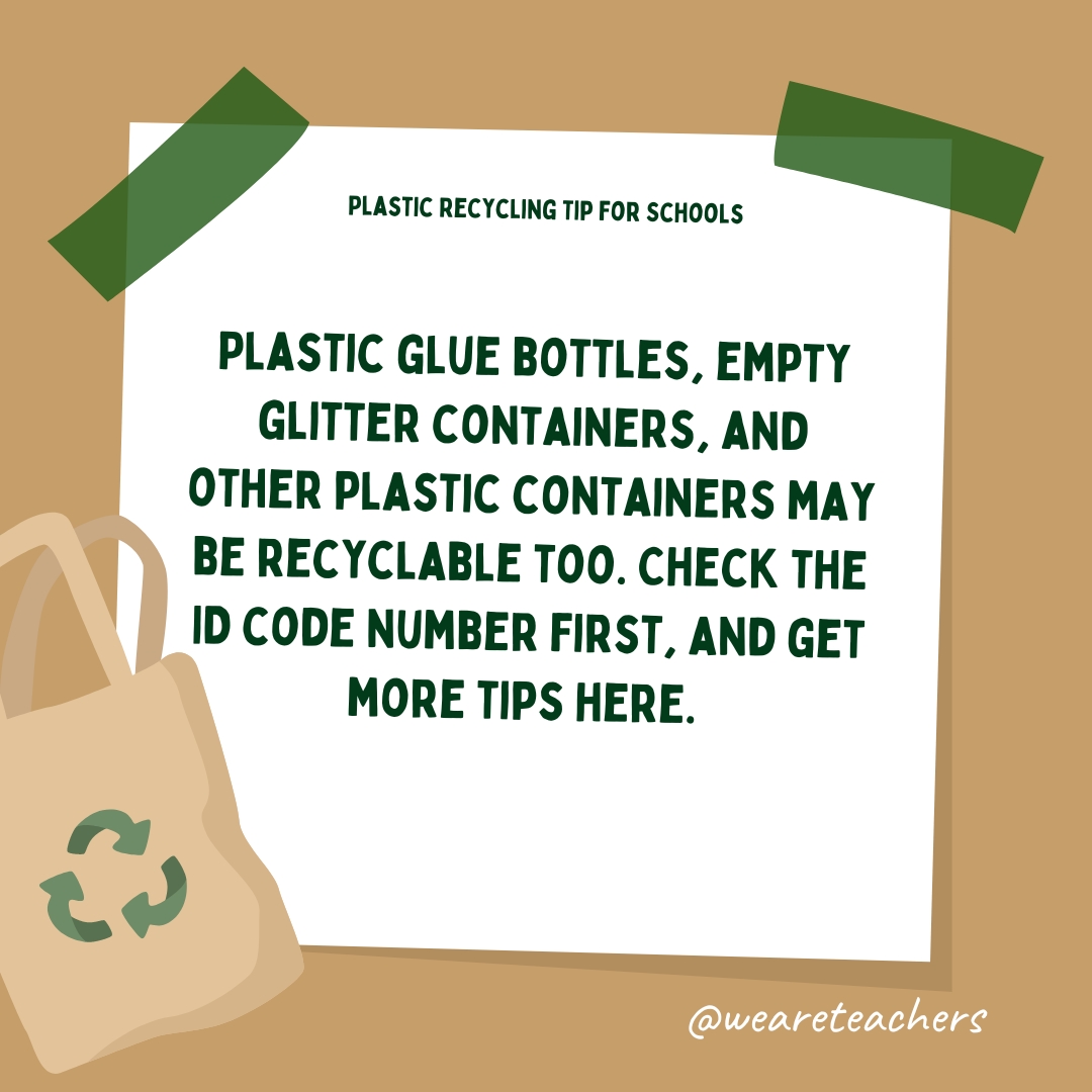 Plastic glue bottles, empty glitter containers, and other plastic containers may be recyclable too. Check the ID code number first, and get more tips from Elmer's here.