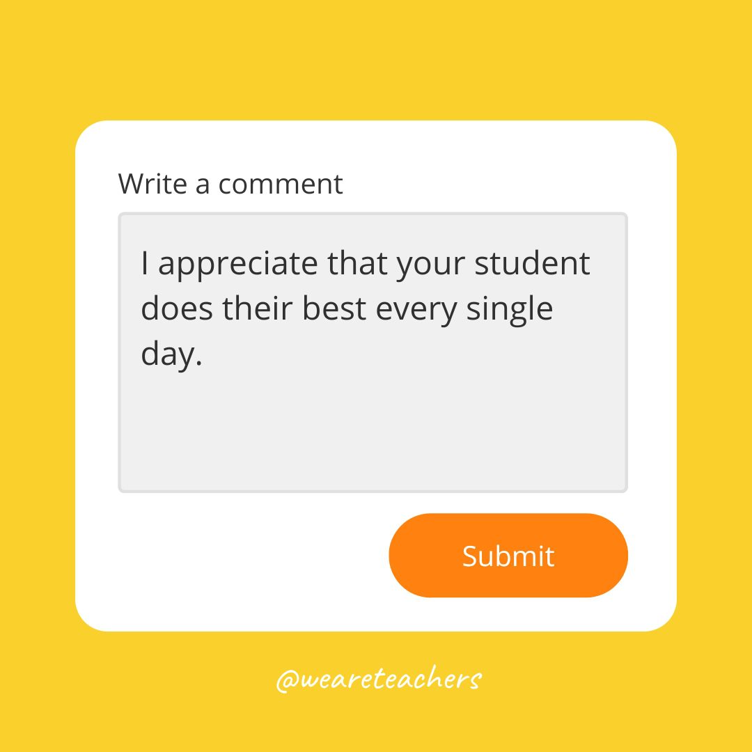 I appreciate that your student does their best every single day.