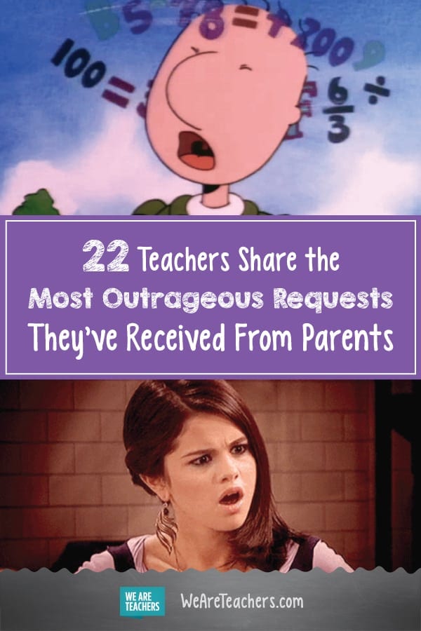 22 Teachers Share the Most Outrageous Requests They've Received From Parents