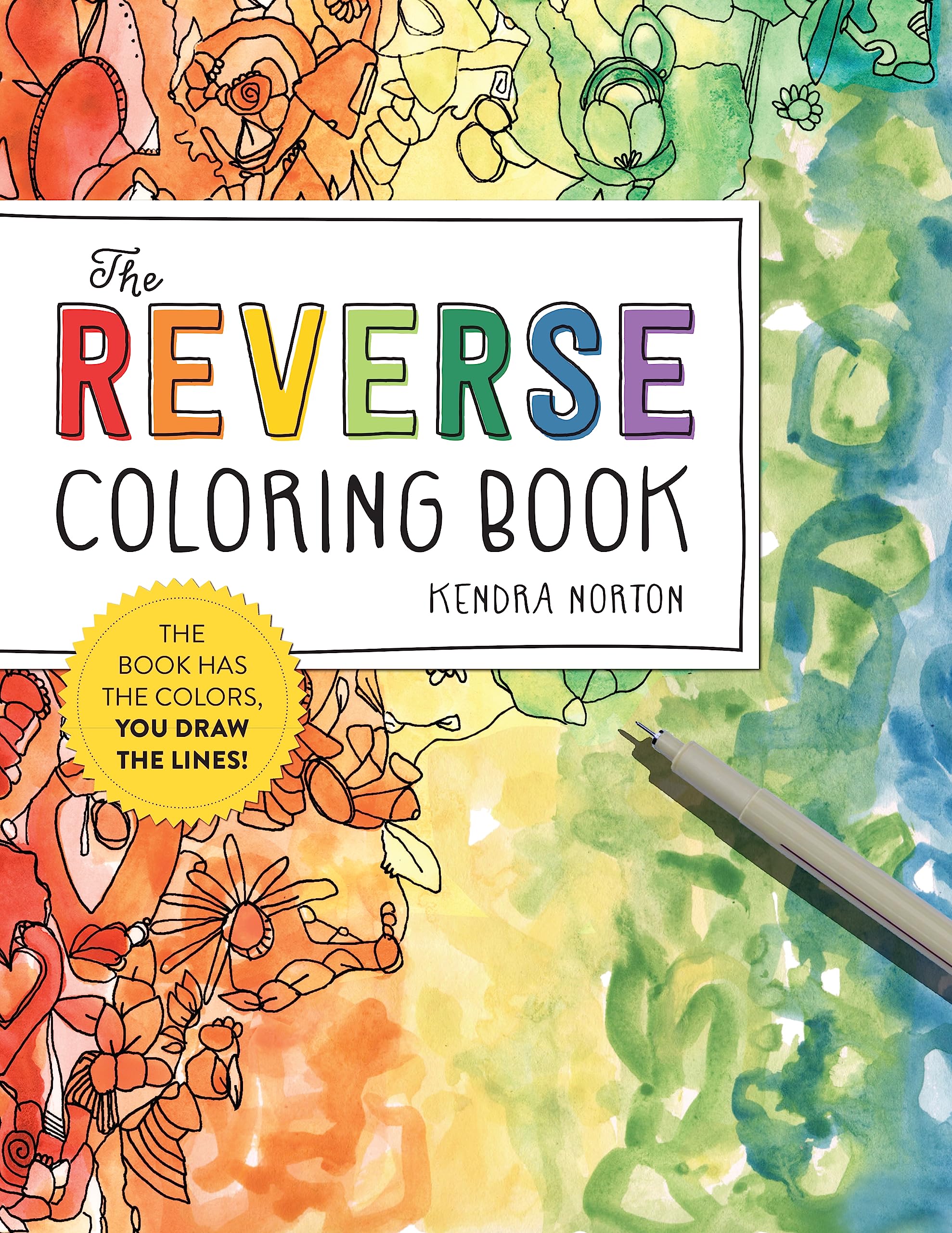 Red, orange, yellow, and green watercolor streaks cover the book cover. Black line art has been drawn on top of it and a pen is shown. Text reads The Reverse Coloring Book.