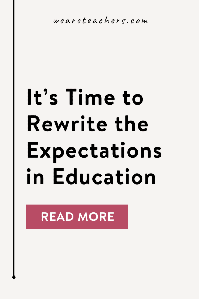 It's Time to Rewrite the Expectations in Education