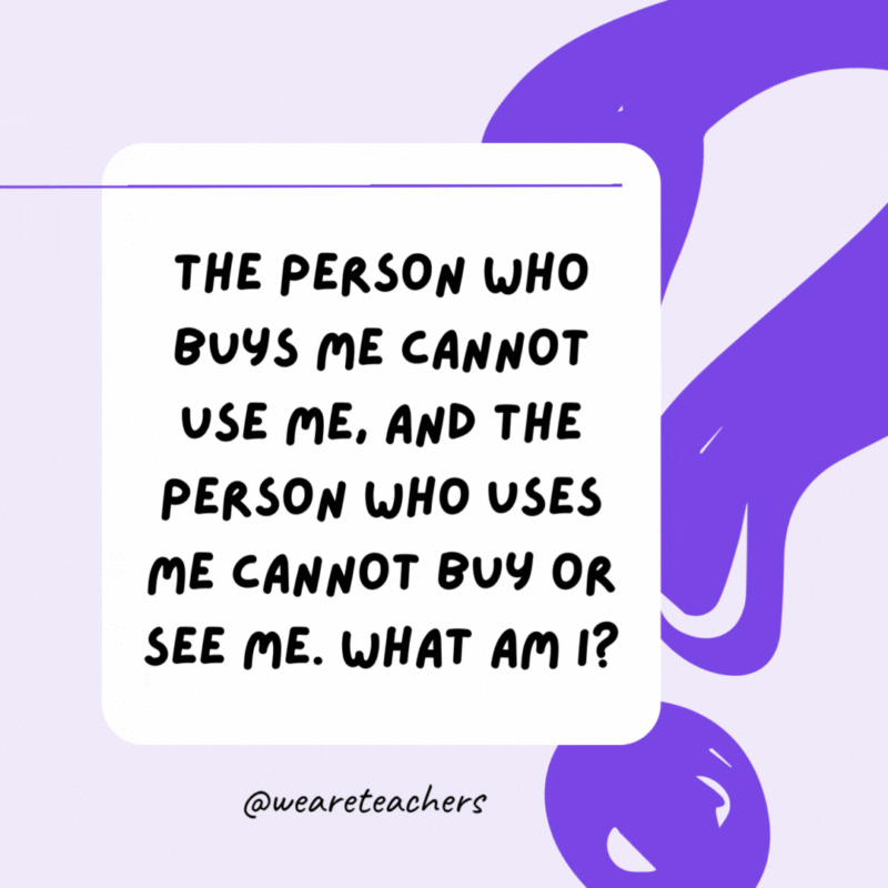 The person who buys me cannot use me, and the person who uses me cannot buy or see me. What am I? A coffin. The person who buys me cannot use me, and the person who uses me cannot buy or see me. What am I? A coffin.