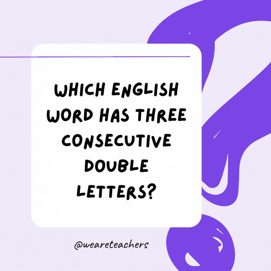 Which English word has three consecutive double letters? Bookkeeper.- riddles for high school students
