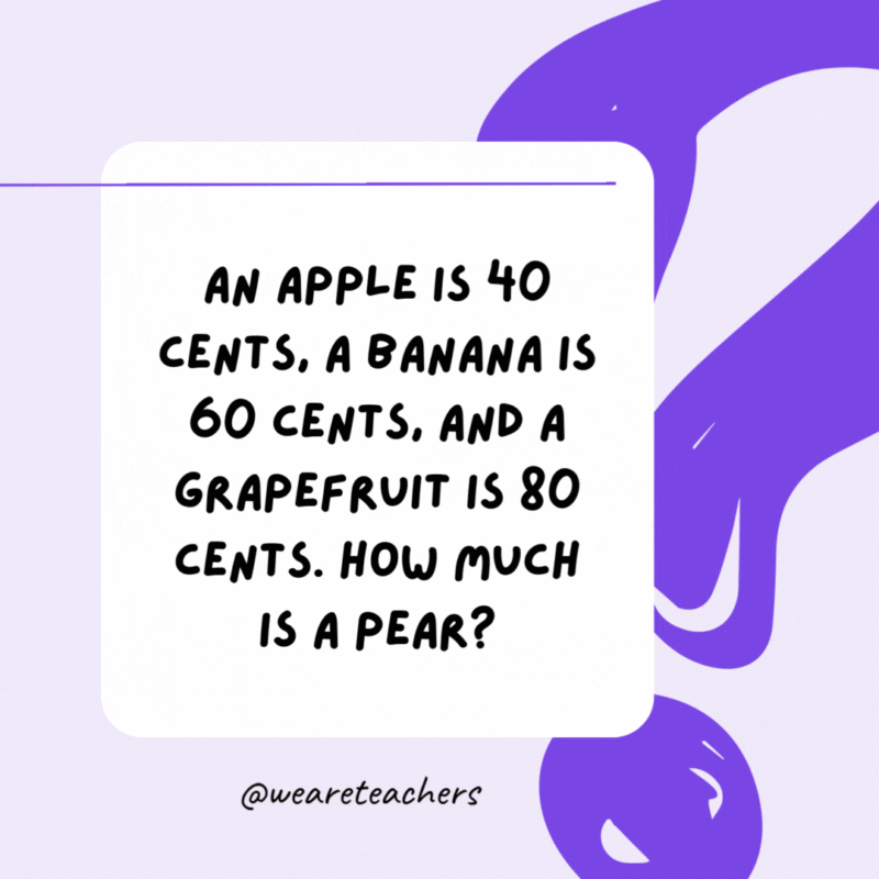 An apple is 40 cents, a banana is 60 cents, and a grapefruit is 80 cents. How much is a pear? 40 cents. The price of each fruit is calculated by multiplying the number of vowels by 20 cents. An apple is 40 cents, a banana is 60 cents, and a grapefruit is 80 cents. How much is a pear? 40 cents. The price of each fruit is calculated by multiplying the number of vowels by 20 cents.