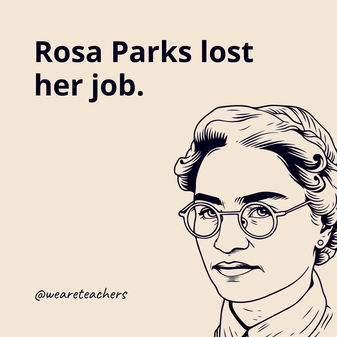 Rosa Parks lost her job.