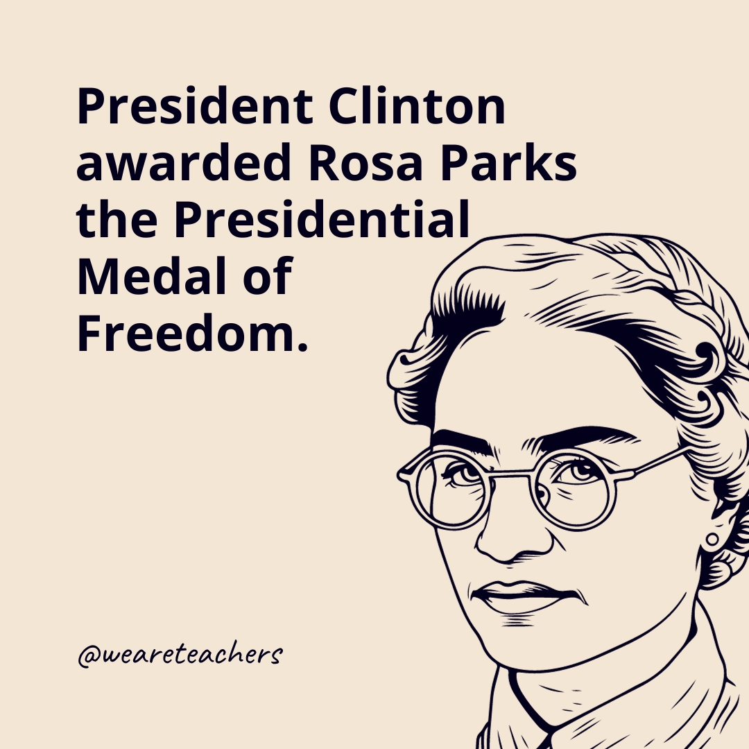 President Clinton awarded Rosa Parks the Presidential Medal of Freedom.