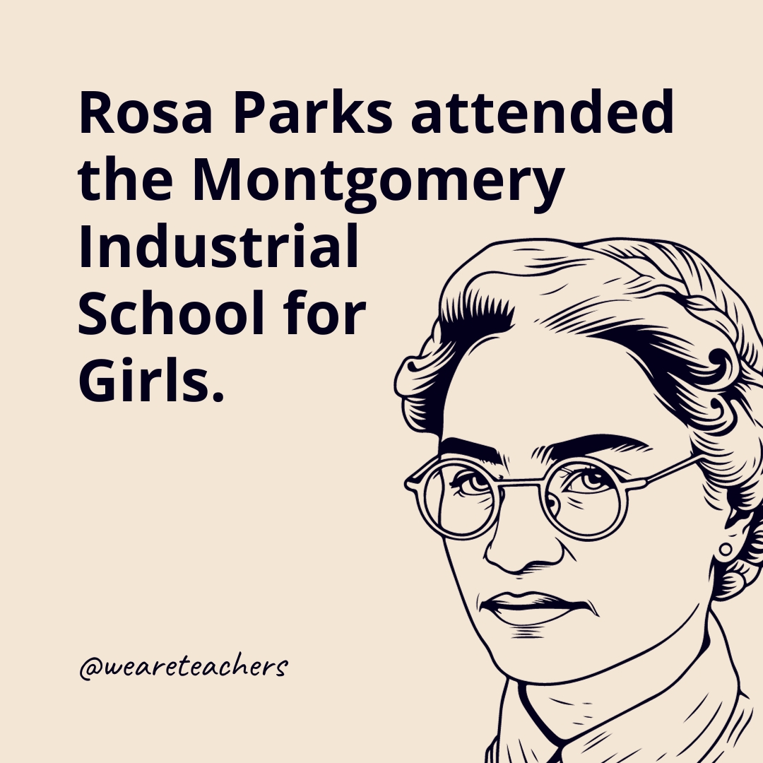 Rosa Parks attended the Montgomery Industrial School for Girls.