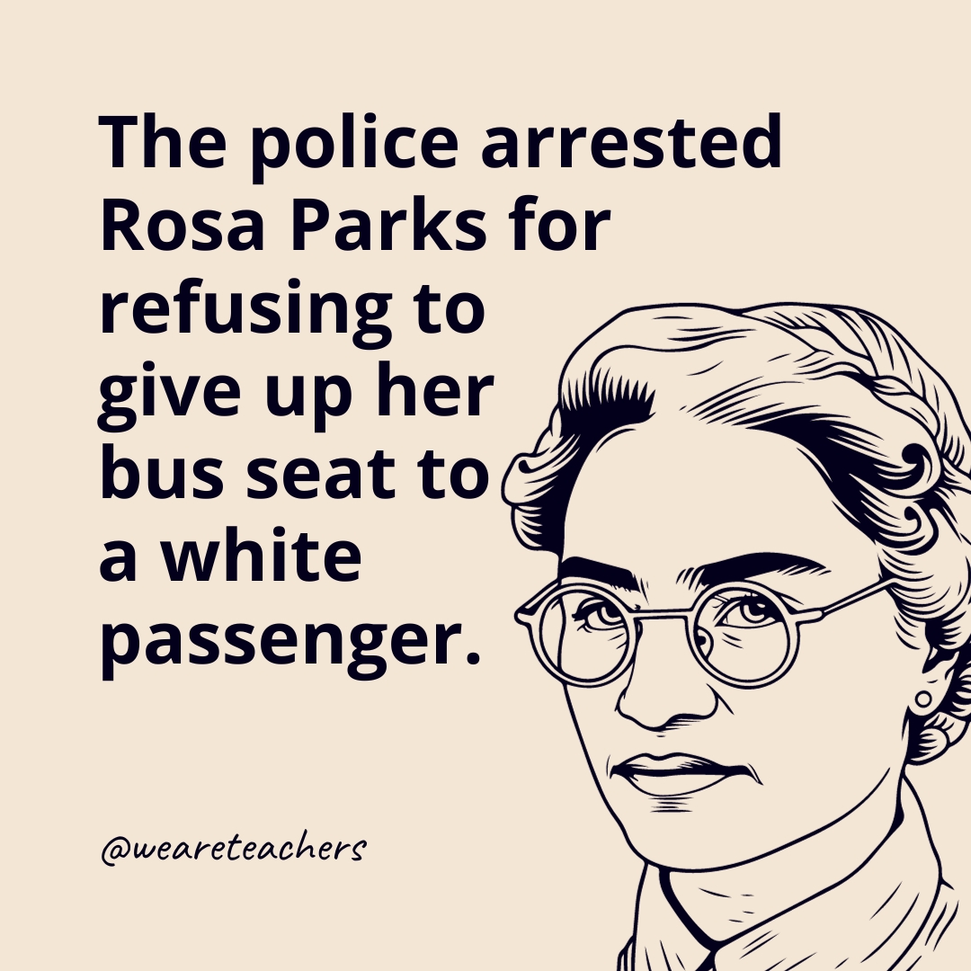 The police arrested Rosa Parks for refusing to give up her bus seat to a white passenger.