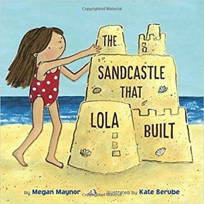 The Sandcastle That Lola Build book cover showing girl on the beach in a bathing suit building a sandcastle (summer read alouds)