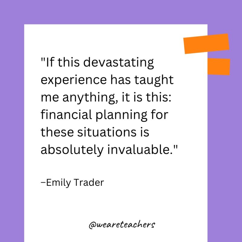 If this devastating experience has taught me anything, it is this: financial planning for these situations is absolutely invaluable.
