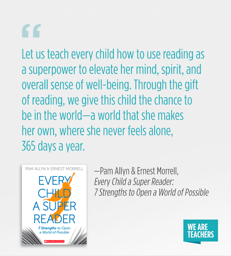 “Let us teach every child how to use reading as a superpower to elevate her mind, spirit, and overall sense of well-being. Through the gift of reading, we give this child the chance to be in the world—a world that she makes her own, where she never feels alone, 365 days a year.”