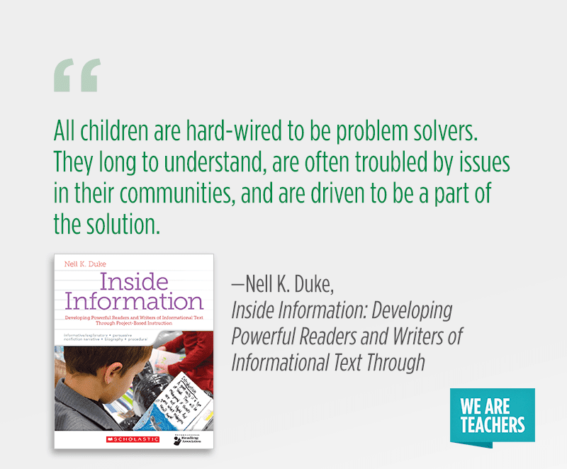 “All children are hard-wired to be problem solvers. They long to understand, are often troubled by issues in their communities, and are driven to be a part of the solution.”