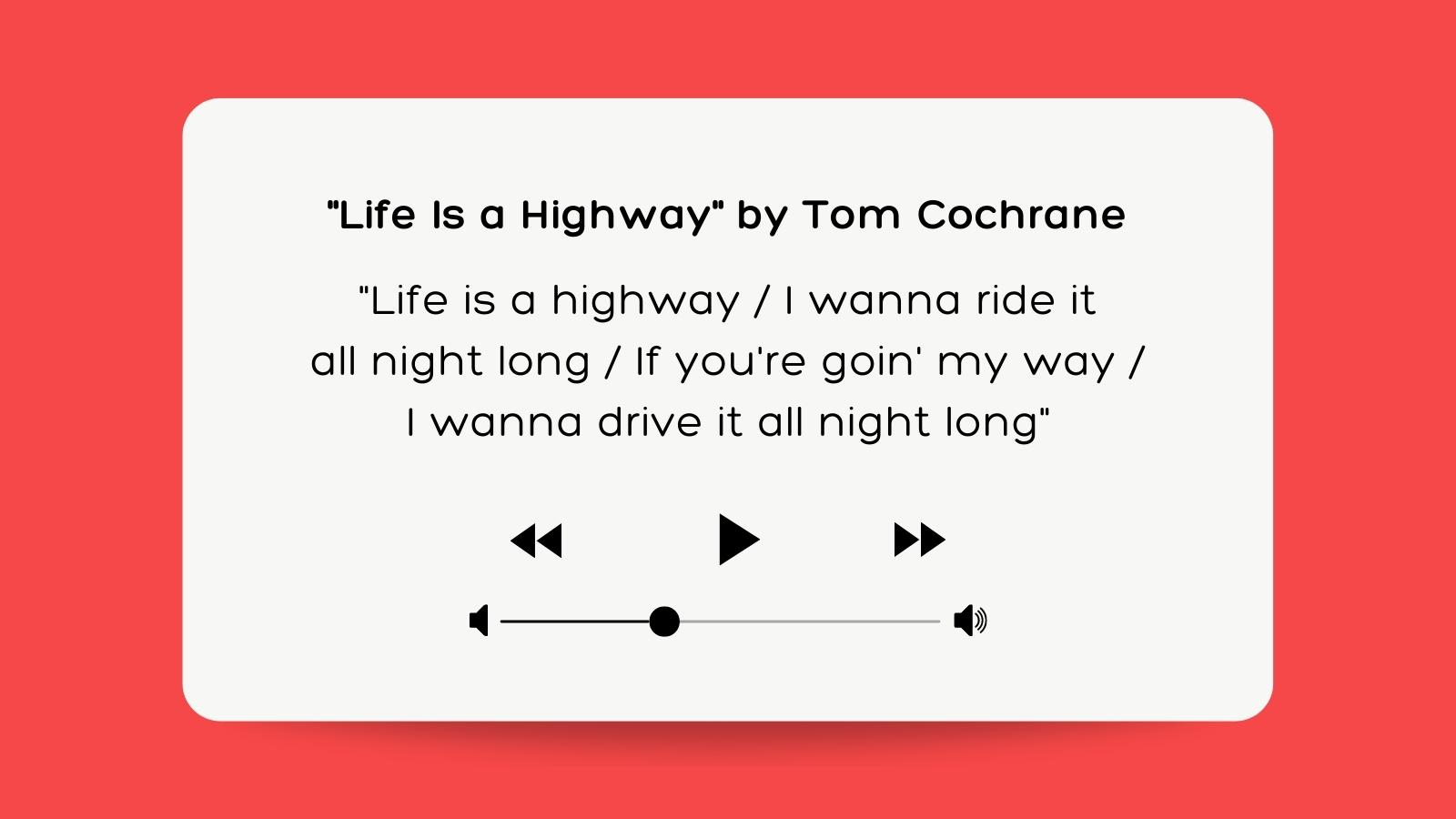 Life Is a Highway by Tom Cochrane.