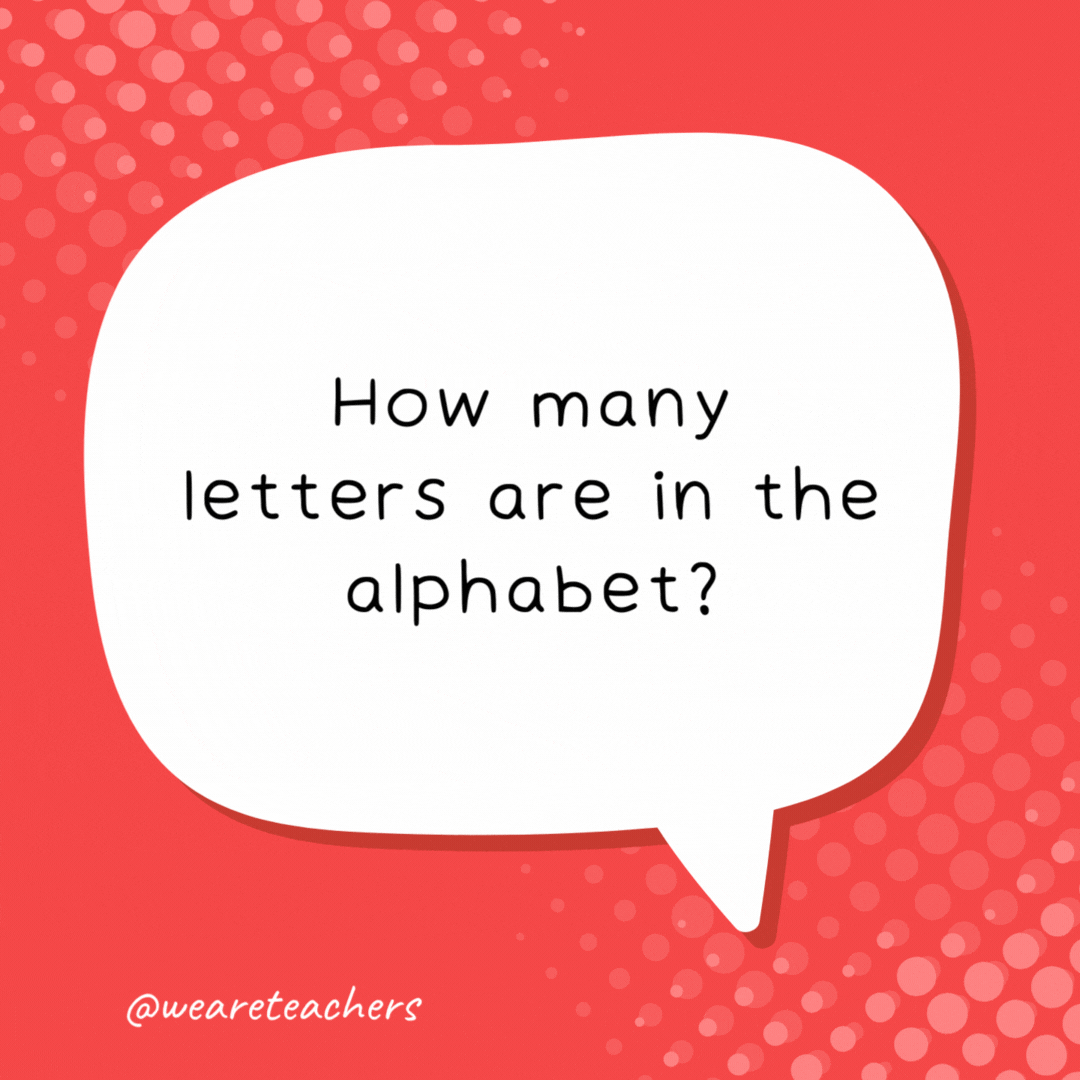 How many letters are in the alphabet? 11: T-H-E A-L-P-H-A-B-E-T.