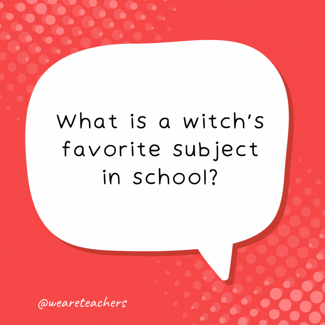 What is a witch's favorite subject in school? Spelling! - school jokes for kids