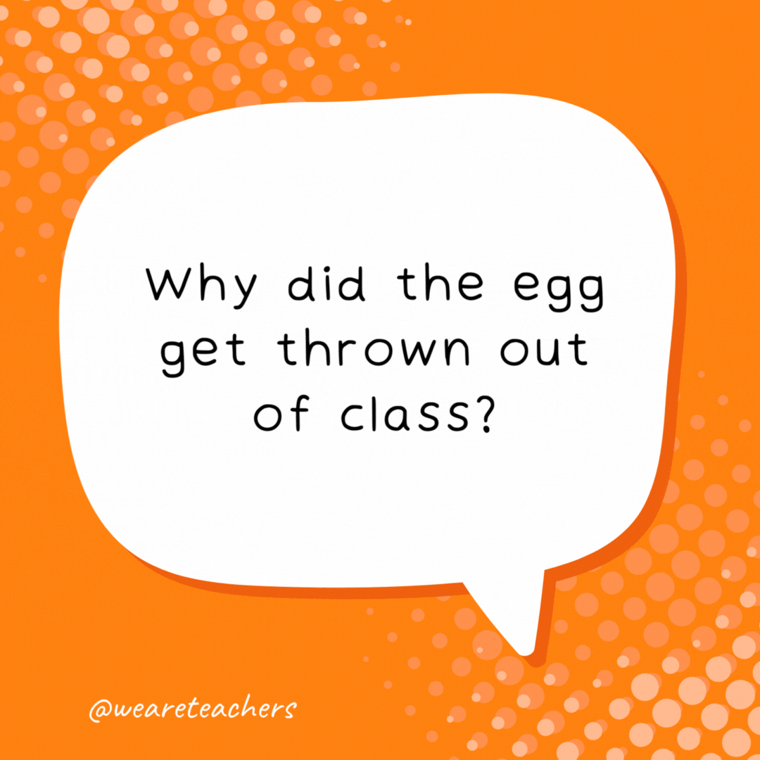 Funny school jokes for kids - Why did the egg get thrown out of class? Because he kept telling yolks.
