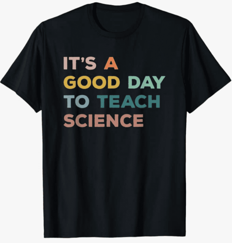 Shirt that says "It's a good day to teach science"- science t-shirts