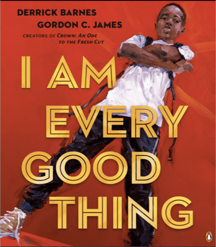 Cover of I am Every Good Thing; by Derrick Barnes. It is a red book with a black child standing with his arms crossed, short hair, and wearing a white tee and dark pants.- Black Children’s Book Authors 