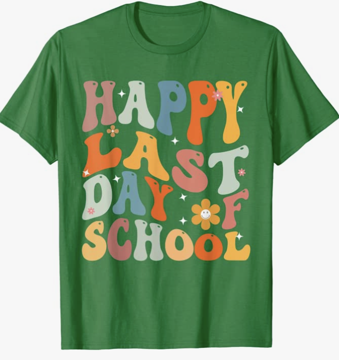 Shirt with words Happy Last Day of School- graduation shirt ideas