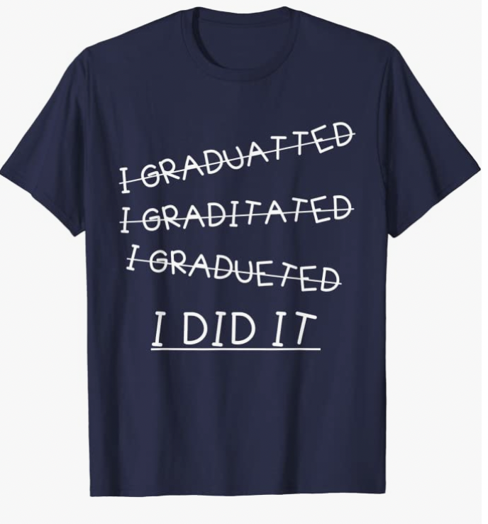 I Did it Graduation shirt