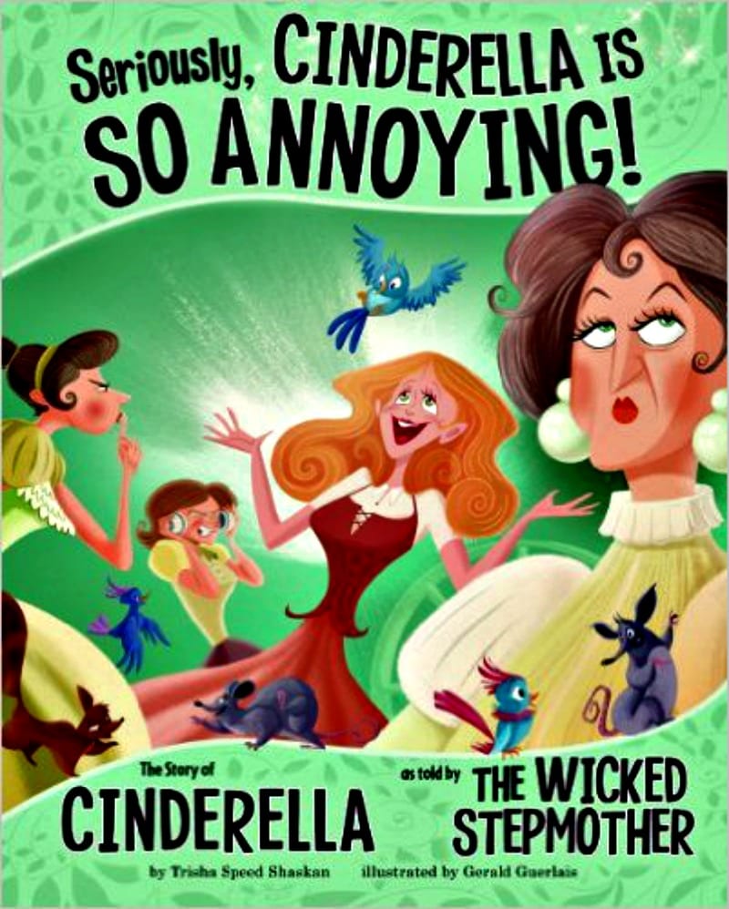 Book cover of Seriously, Cinderella is SO Annoying!: The Story of Cinderella as Told by the Wicked Stepmother