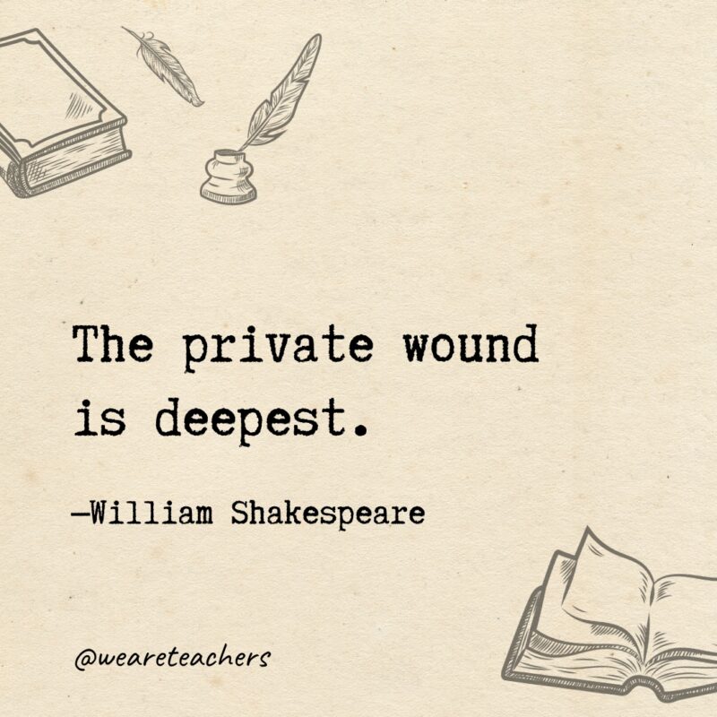 The private wound is deepest.