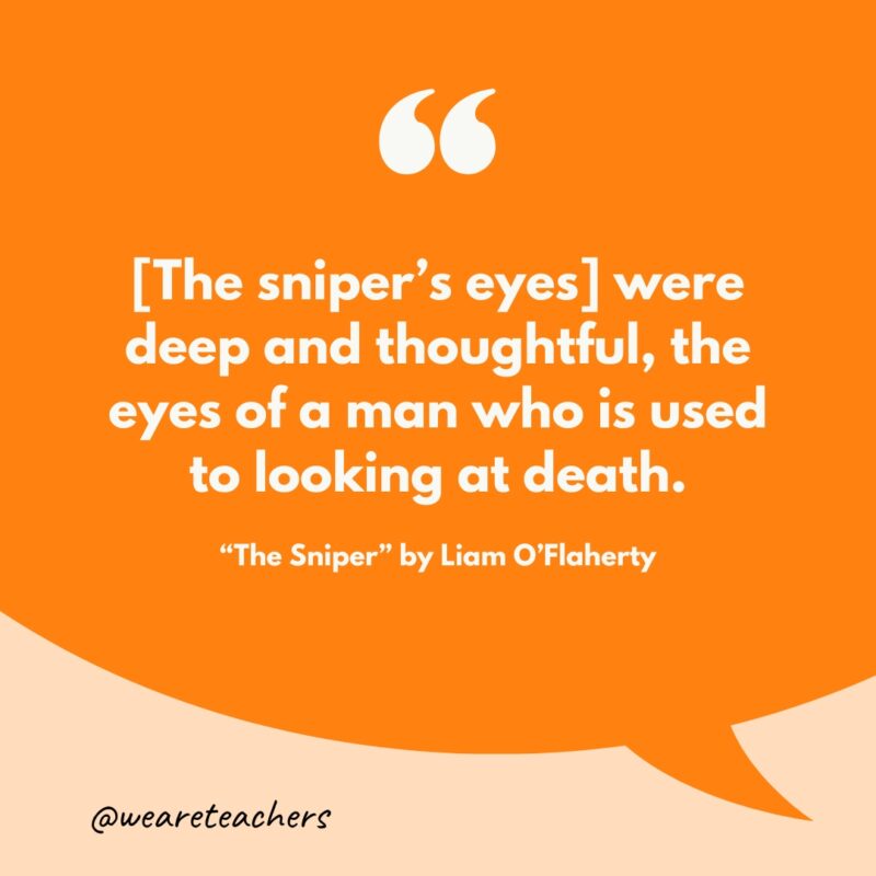 “(The sniper's eyes) were deep and thoughtful, the eyes of a man who is used to looking at death.”