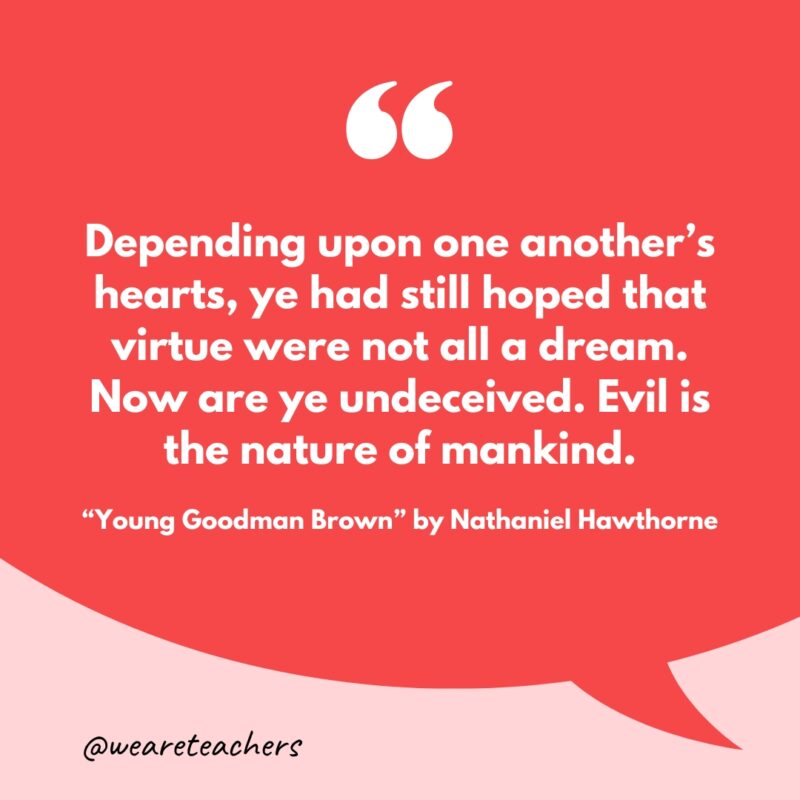 “Depending upon one another's hearts, ye had still hoped that virtue were not all a dream. Now are ye undeceived. Evil is the nature of mankind.”