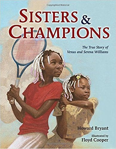 Sisters & Champions: The True Story of Venus and Serena Williams by Howard Bryant and Floyd Cooper