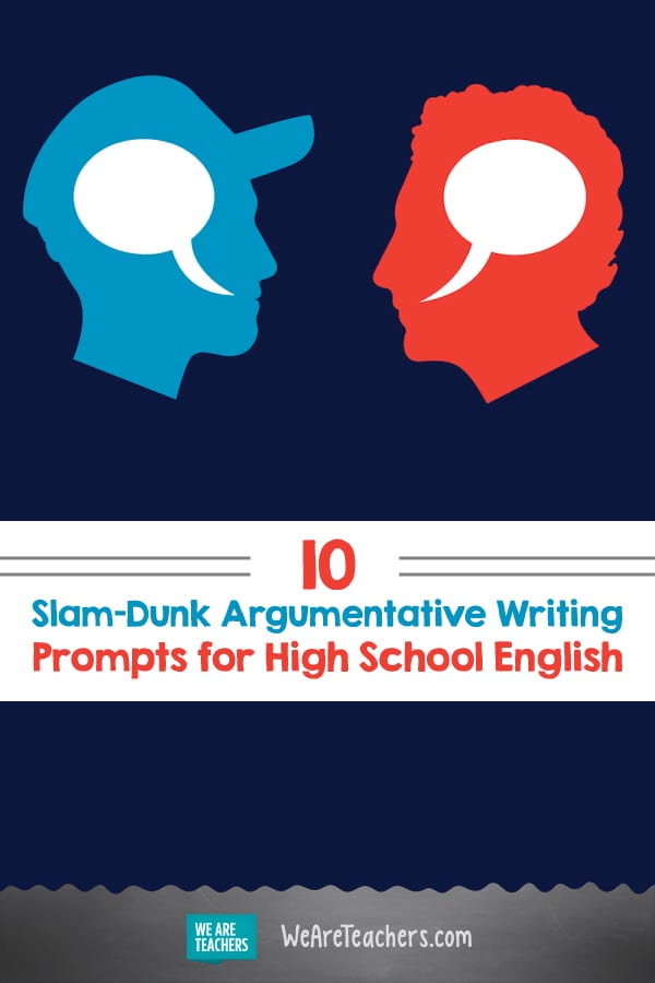 10 Slam-Dunk Argumentative Writing Prompts for High School English