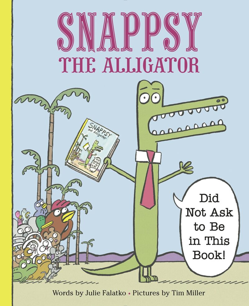 Cover of Snappsy the Alligator (Did Not Ask to Be in This Book) by Julie Falatko