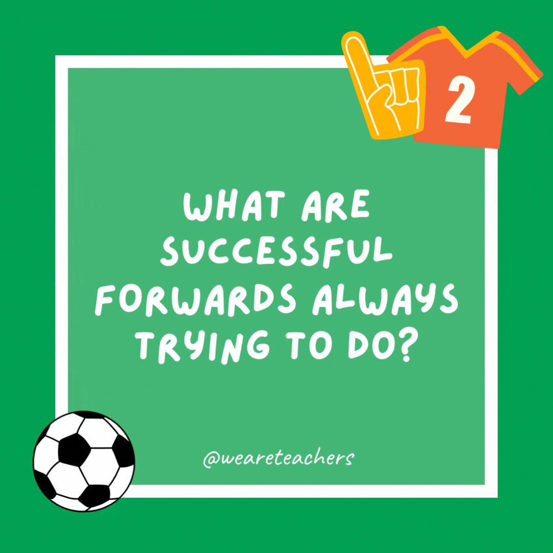 What are successful forwards always trying to do?

Reach goals.