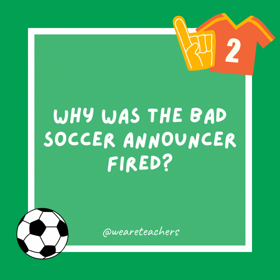 Why was the bad soccer announcer fired?

He couldn’t find the back of the net with his words.
