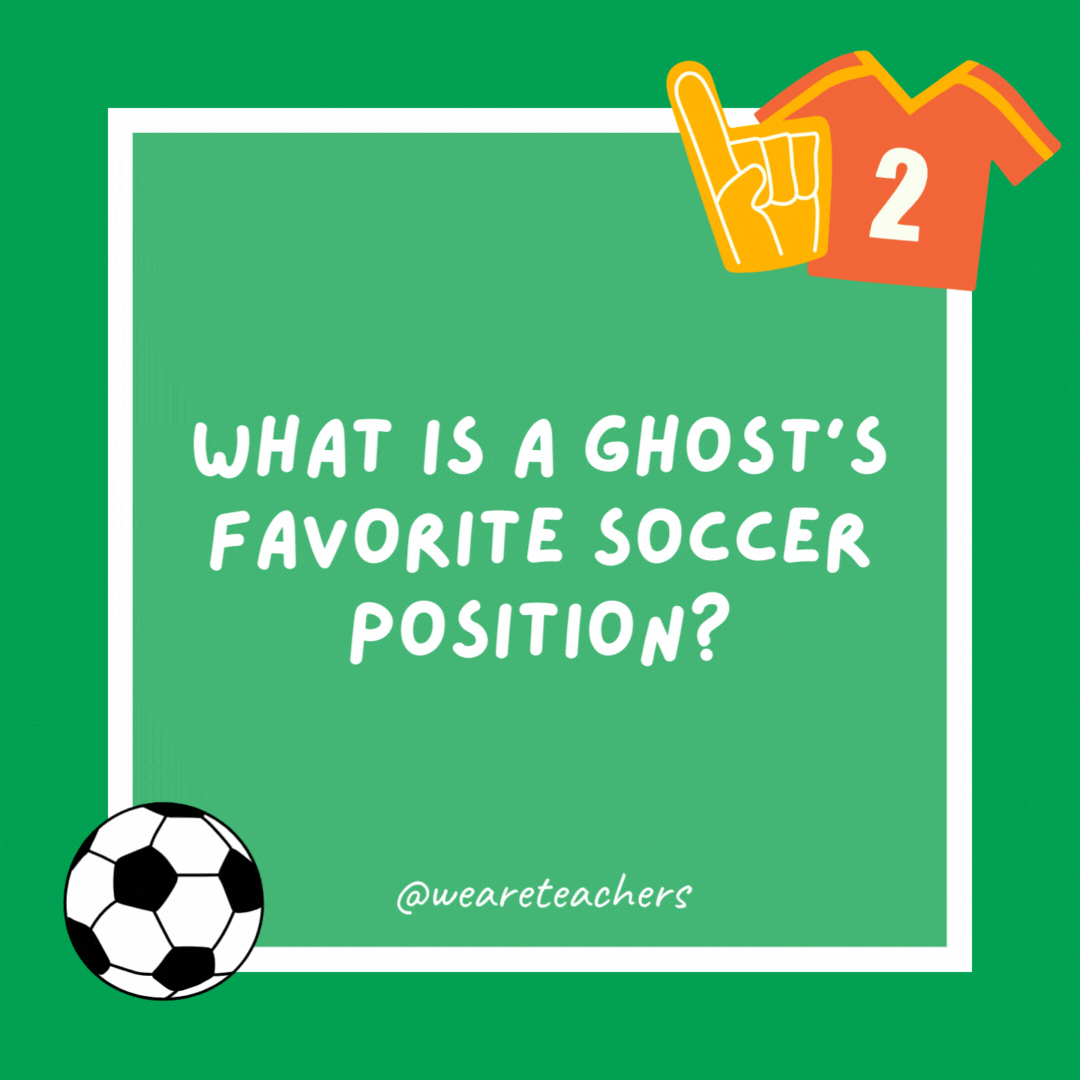 What is a ghost’s favorite soccer position?