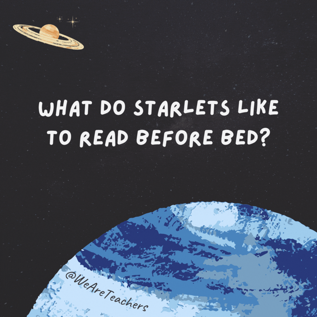 What do starlets like to read before bed?

Comet books.