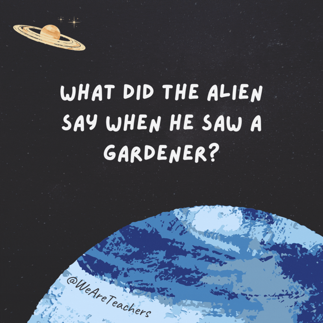 What did the alien say when he saw a gardener?

Take me to your weeder!