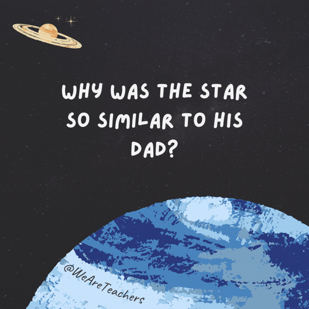 Why was the star so similar to his dad?

Like father, like sun.- space jokes