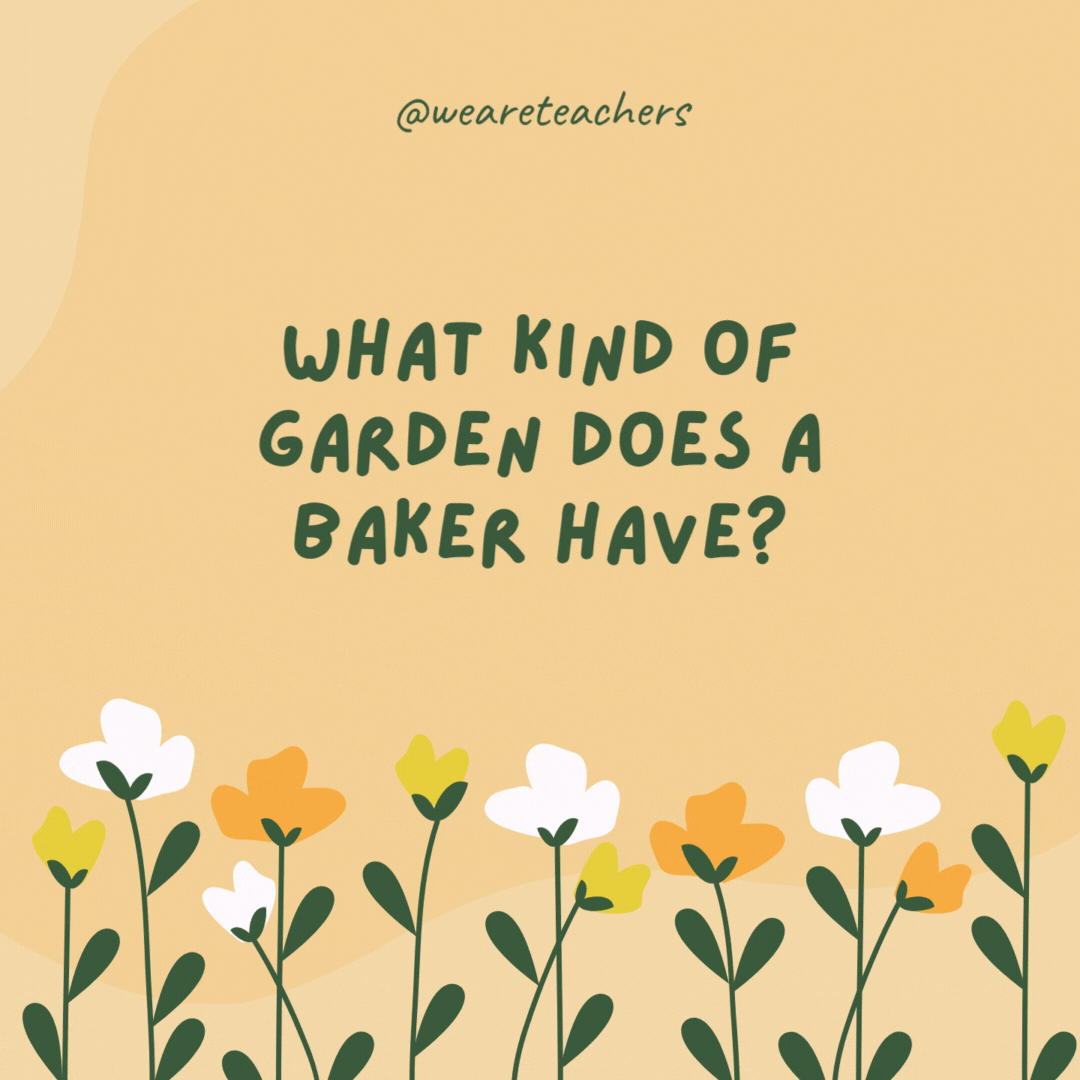 What kind of garden does a baker have?

A flour garden.