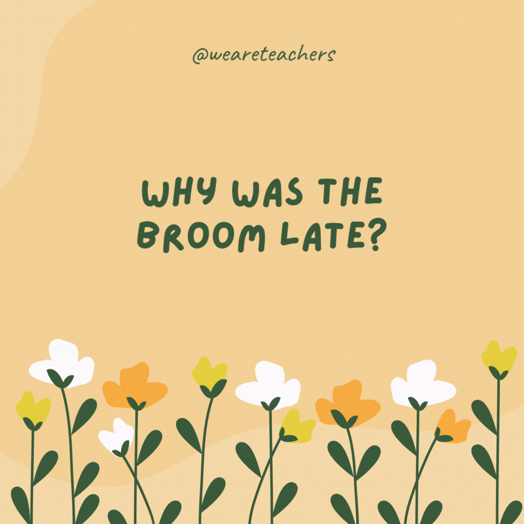 Why was the broom late?

It swept in.