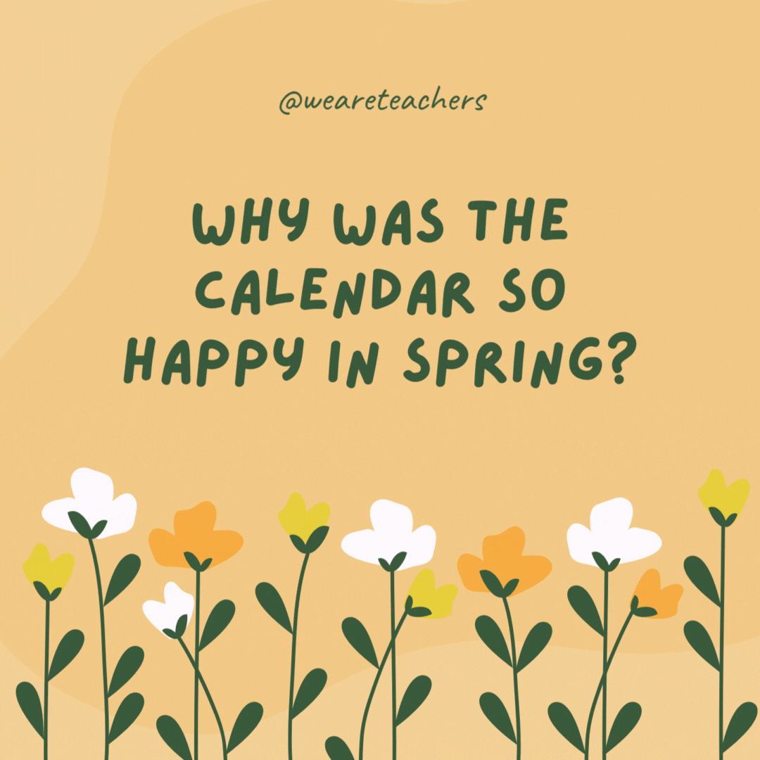 Why was the calendar so happy in spring?