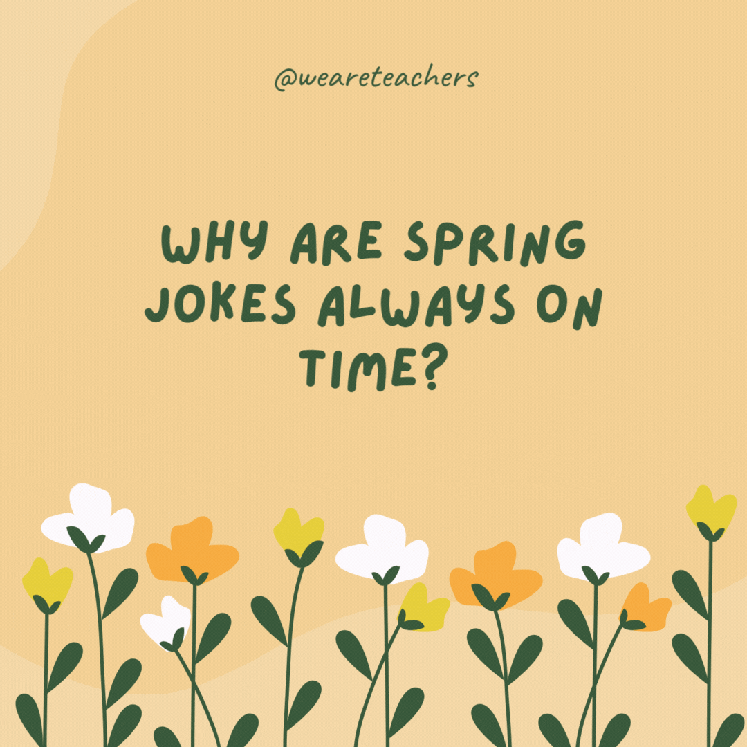Why are spring jokes always on time?

Because they March forward!