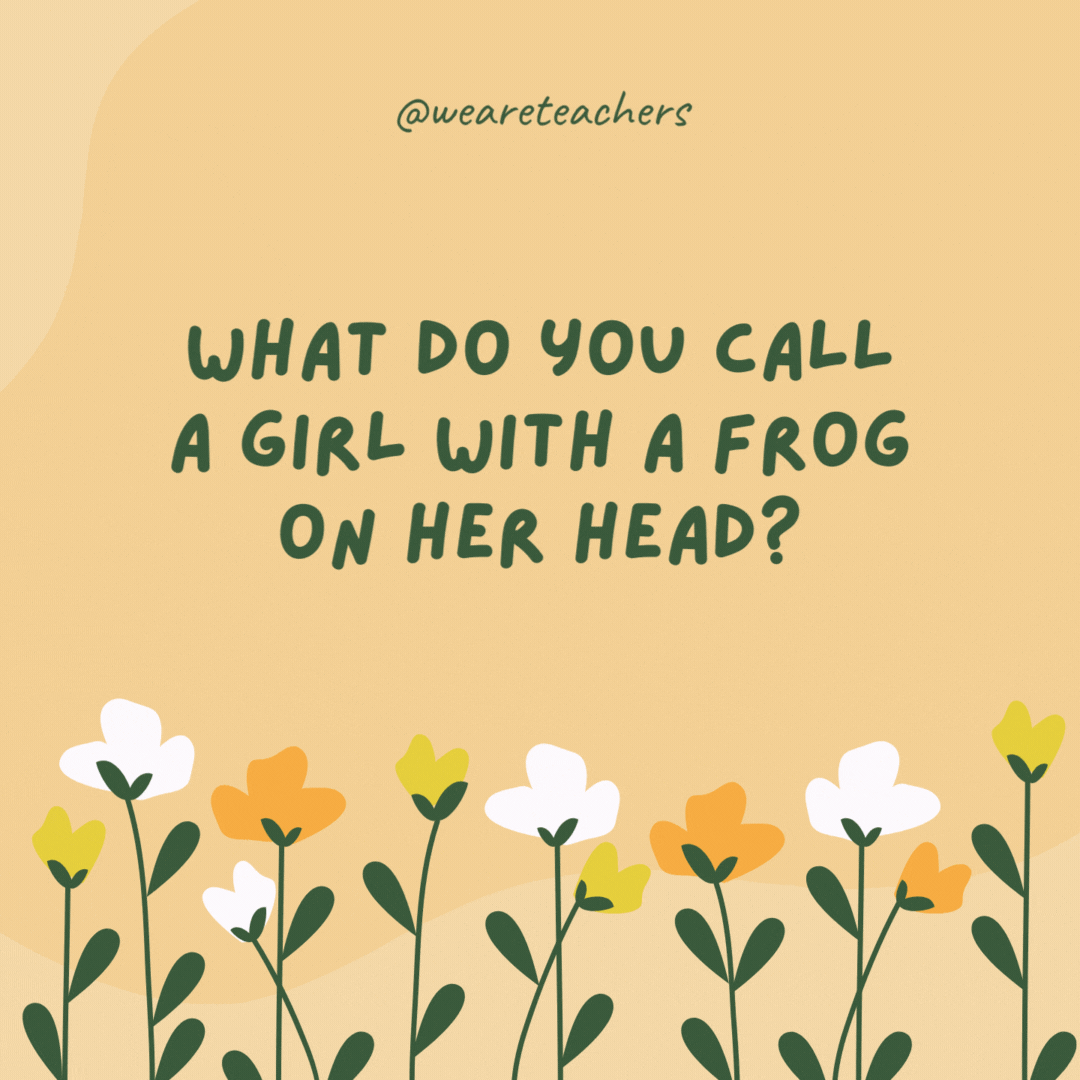 What do you call a girl with a frog on her head?

Lily.