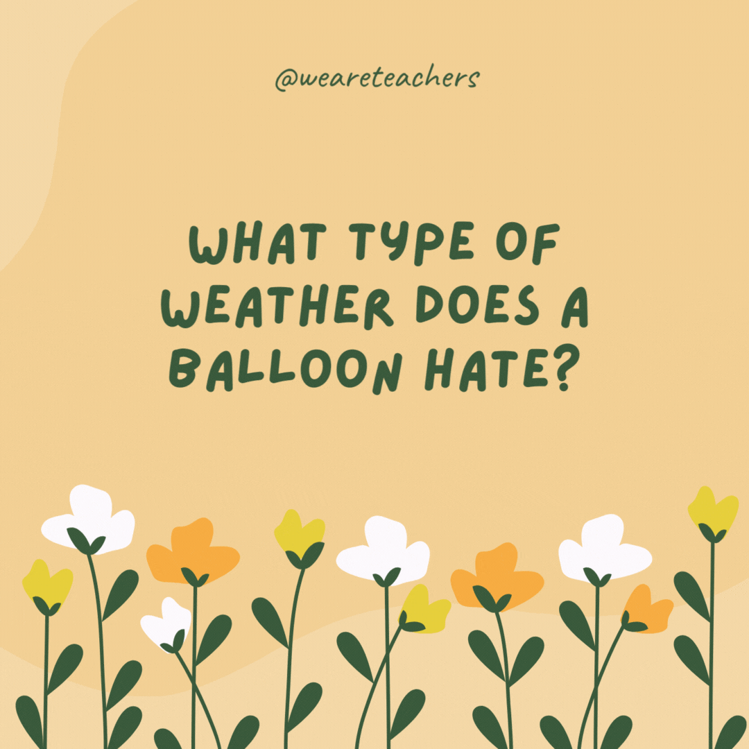 What type of weather does a balloon hate?

Pop-up showers!
