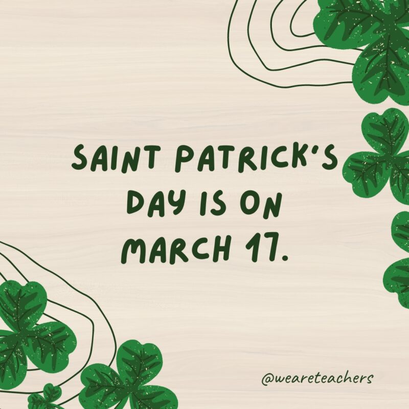 Saint Patrick’s Day is on March 17.