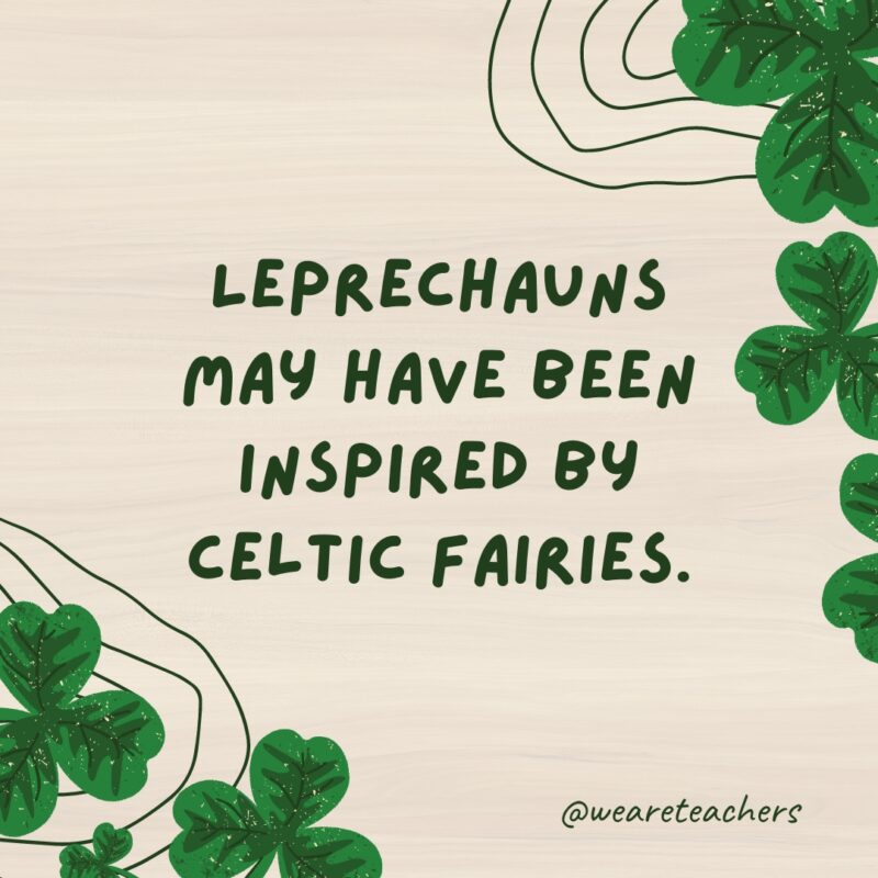 Leprechauns may have been inspired by Celtic fairies.