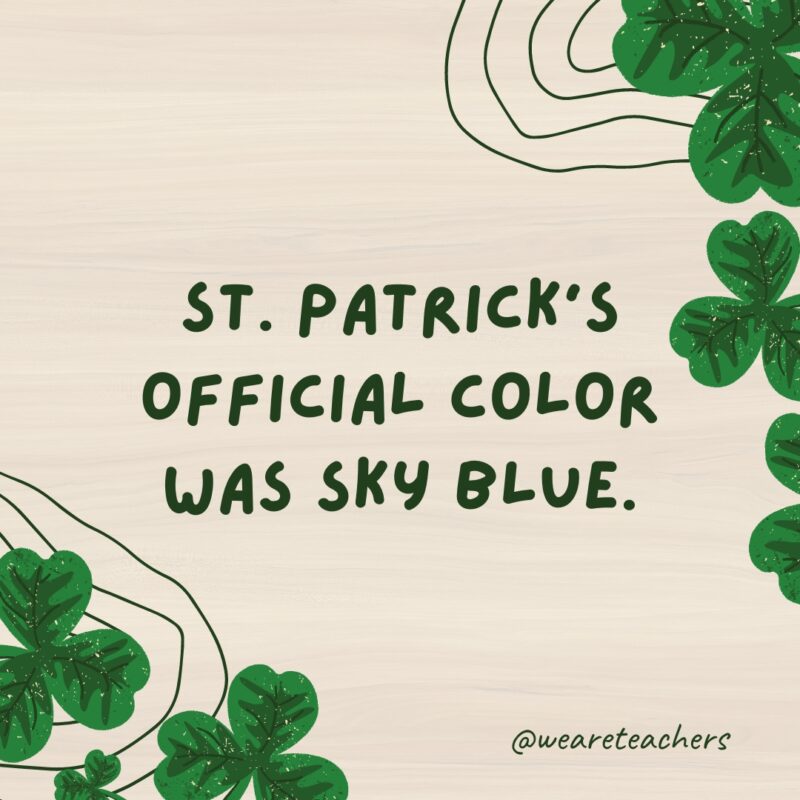 St. Patrick’s official color was sky blue.